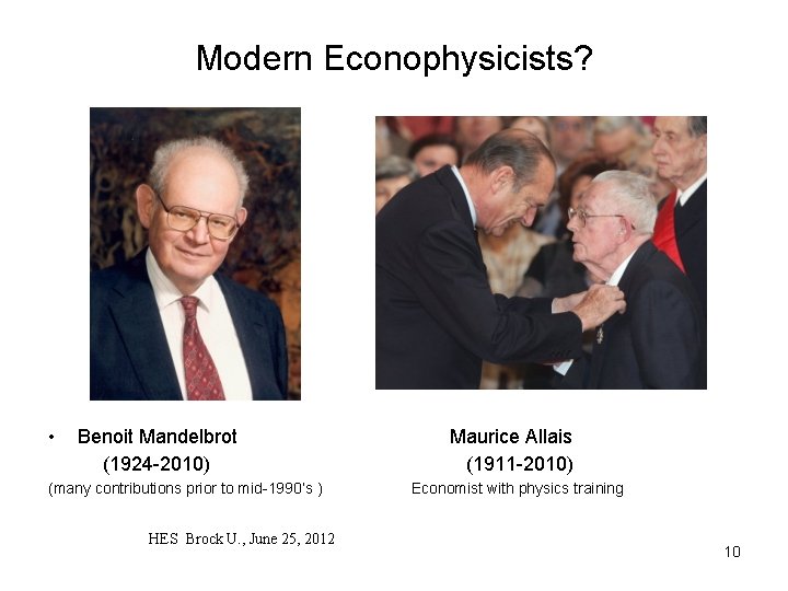Modern Econophysicists? • Benoit Mandelbrot (1924 -2010) (many contributions prior to mid-1990’s ) HES