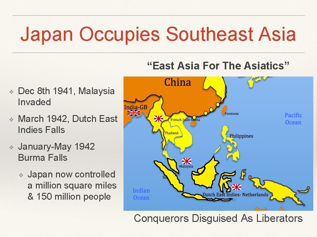 Japan Occupies Southeast Asia “East Asia For The Asiatics” ❖ Dec 8 th 1941,