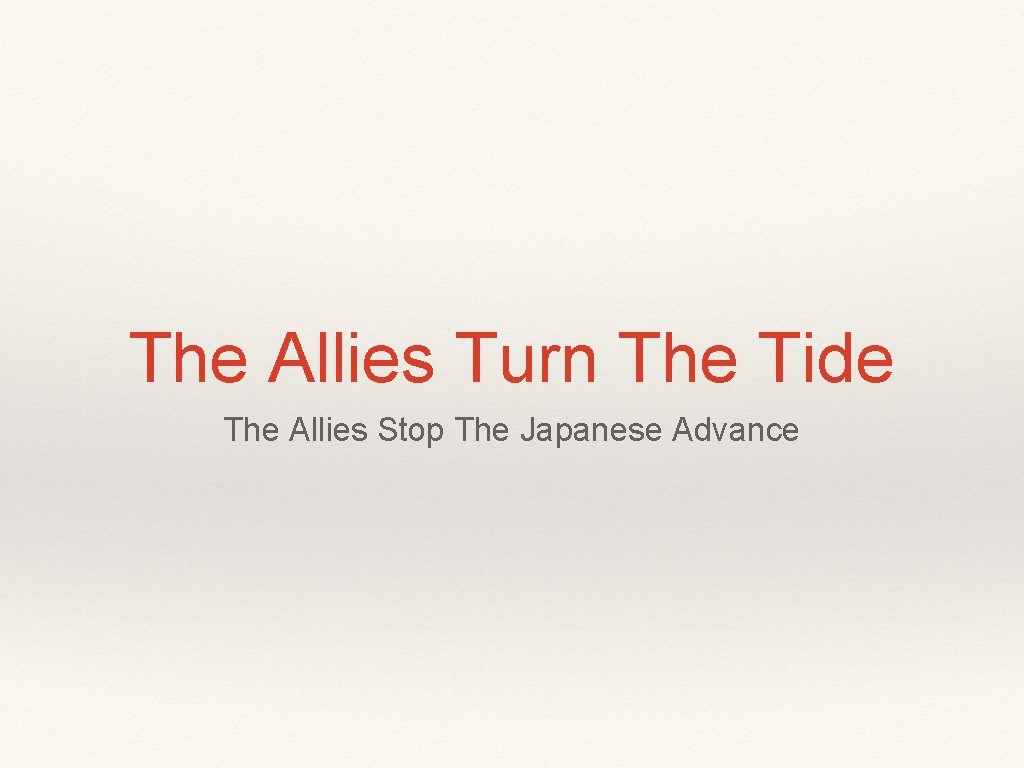 The Allies Turn The Tide The Allies Stop The Japanese Advance 