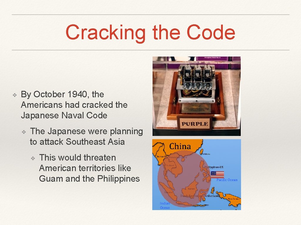 Cracking the Code ❖ By October 1940, the Americans had cracked the Japanese Naval