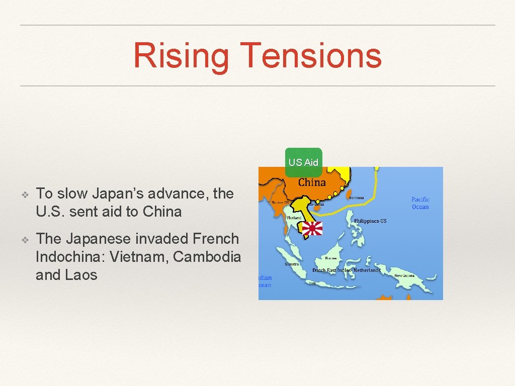 Rising Tensions US Aid ❖ To slow Japan’s advance, the U. S. sent aid