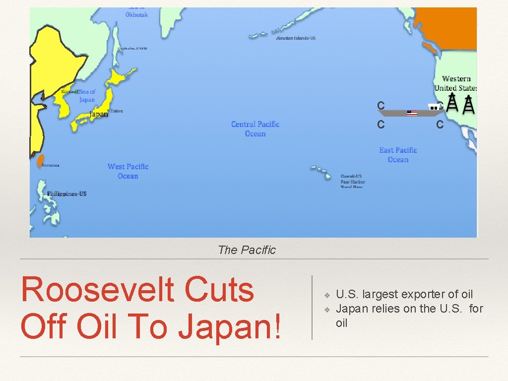 c c The Pacific Roosevelt Cuts Off Oil To Japan! ❖ ❖ U. S.