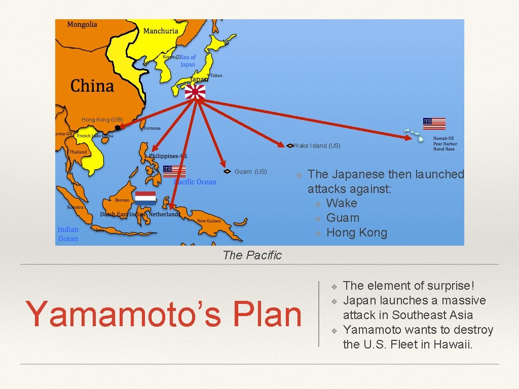Hong Kong (GB) Wake Island (US) Guam (US) ❖ The Japanese then launched attacks