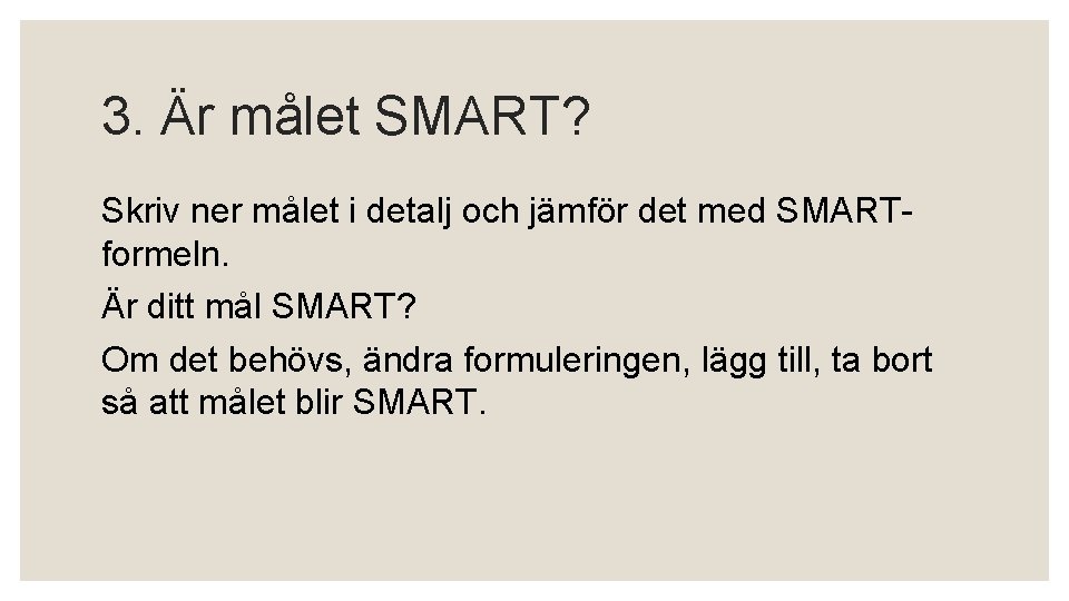 3. Är målet SMART? Skriv ner målet i detalj och jämför det med SMARTformeln.