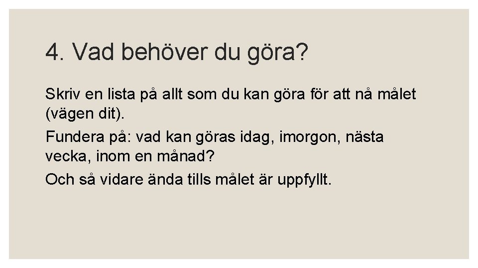 4. Vad behöver du göra? Skriv en lista på allt som du kan göra