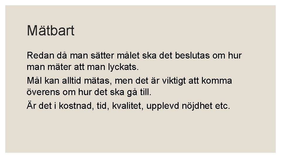 Mätbart Redan då man sätter målet ska det beslutas om hur man mäter att