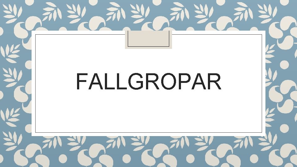 FALLGROPAR 