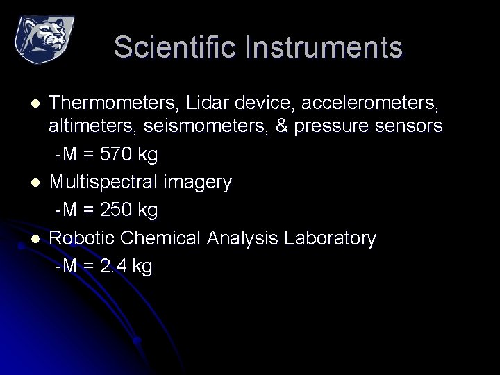 Scientific Instruments l l l Thermometers, Lidar device, accelerometers, altimeters, seismometers, & pressure sensors