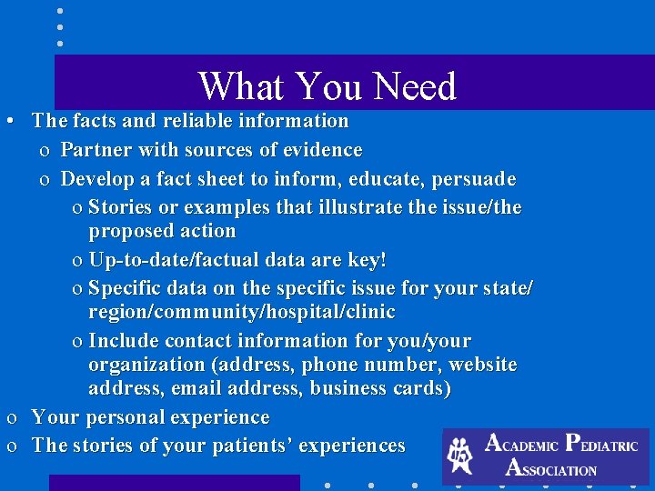 What You Need • The facts and reliable information o Partner with sources of What You Need • The facts and reliable information o Partner with sources of