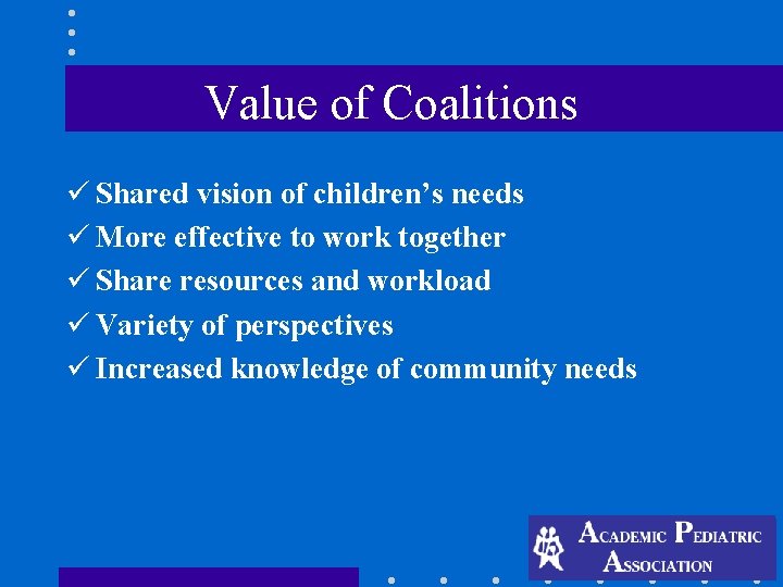 Value of Coalitions ü Shared vision of children’s needs ü More effective to work Value of Coalitions ü Shared vision of children’s needs ü More effective to work