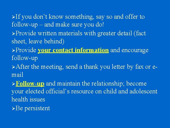 ØIf you don’t know something, say so and offer to follow-up – and make ØIf you don’t know something, say so and offer to follow-up – and make