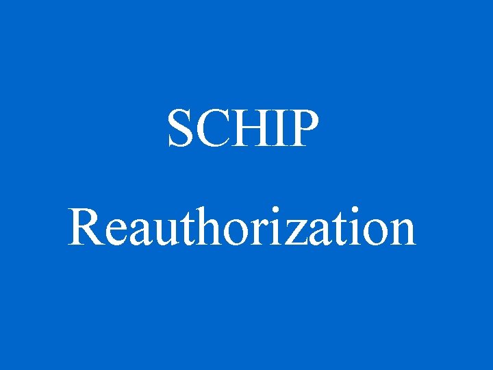 SCHIP Reauthorization SCHIP Reauthorization