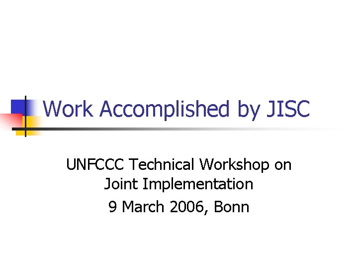 Work Accomplished by JISC UNFCCC Technical Workshop on Joint Implementation 9 March 2006, Bonn