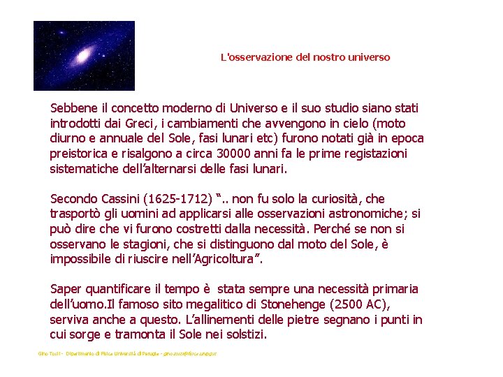L'osservazione del nostro universo Sebbene il concetto moderno di Universo e il suo studio