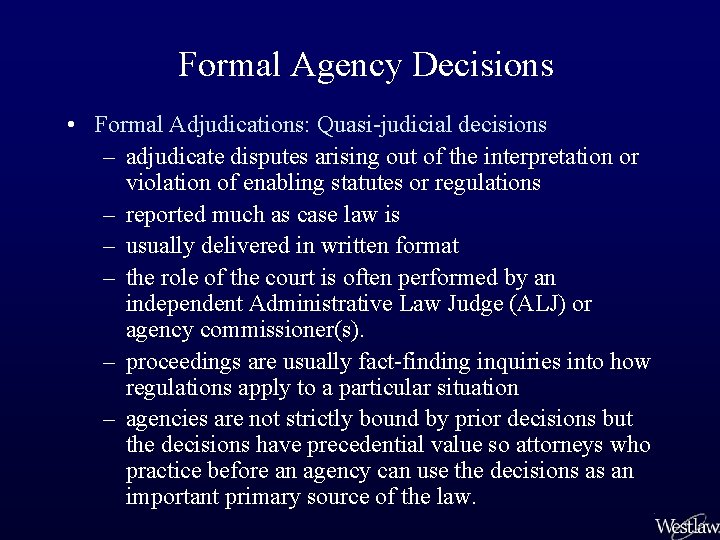 Formal Agency Decisions • Formal Adjudications: Quasi-judicial decisions – adjudicate disputes arising out of