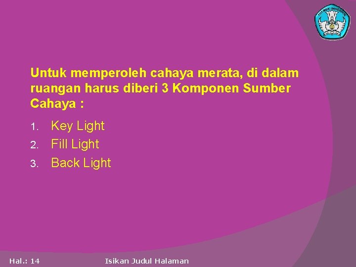 Untuk memperoleh cahaya merata, di dalam ruangan harus diberi 3 Komponen Sumber Cahaya :