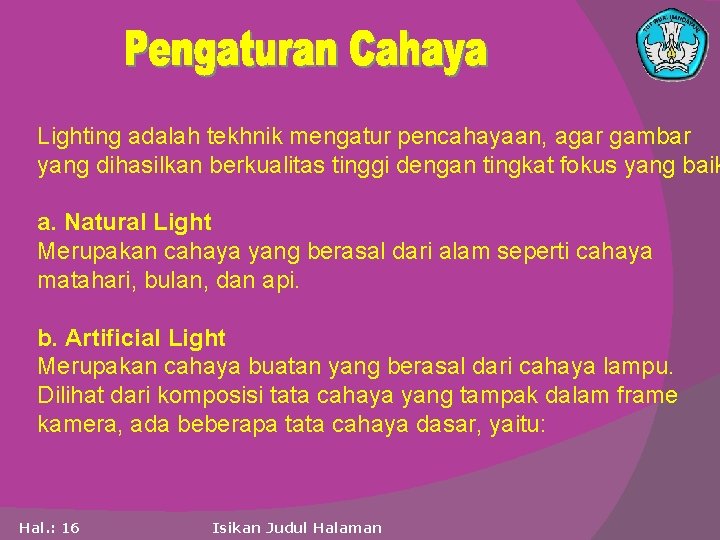 Lighting adalah tekhnik mengatur pencahayaan, agar gambar yang dihasilkan berkualitas tinggi dengan tingkat fokus