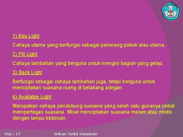 1) Key Light Cahaya utama yang berfungsi sebagai penerang pokok atau utama. 2) Fill