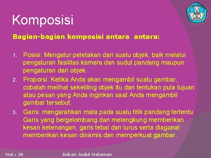 Komposisi Bagian-bagian komposisi antara: Posisi: Mengatur peletakan dari suatu objek, baik melalui pengaturan fasilitas