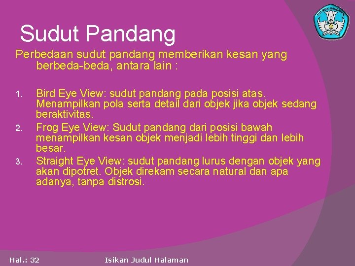 Sudut Pandang Perbedaan sudut pandang memberikan kesan yang berbeda-beda, antara lain : 1. 2.