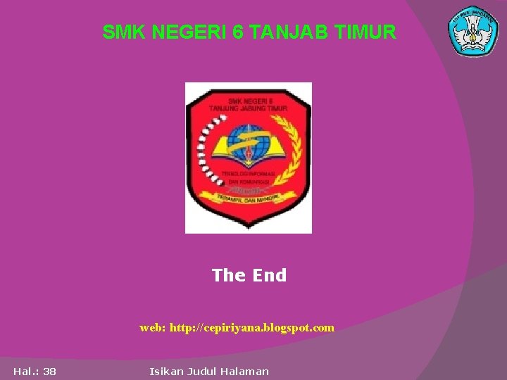 SMK NEGERI 6 TANJAB TIMUR The End web: http: //cepiriyana. blogspot. com Hal. :