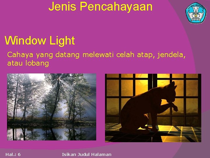 Jenis Pencahayaan Window Light Cahaya yang datang melewati celah atap, jendela, atau lobang Hal.