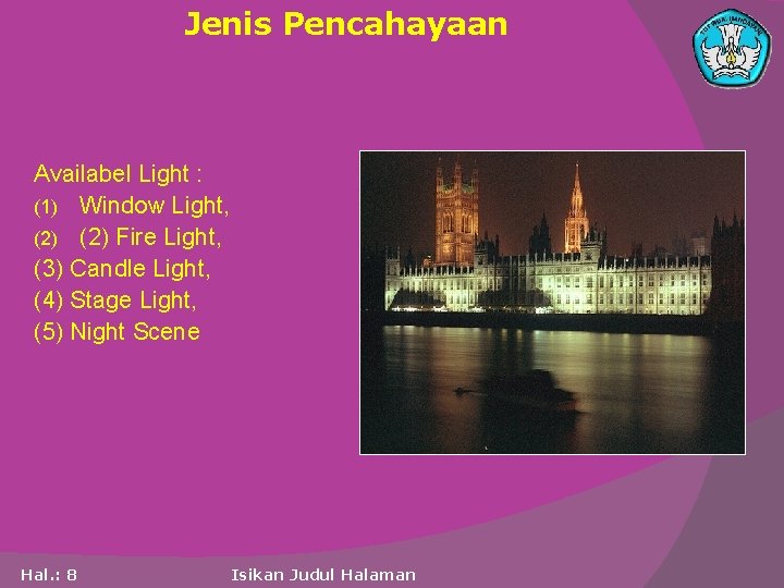 Jenis Pencahayaan Availabel Light : (1) Window Light, (2) Fire Light, (3) Candle Light,