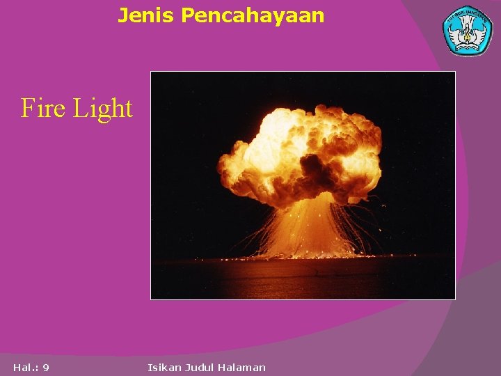 Jenis Pencahayaan Fire Light Hal. : 9 Isikan Judul Halaman 