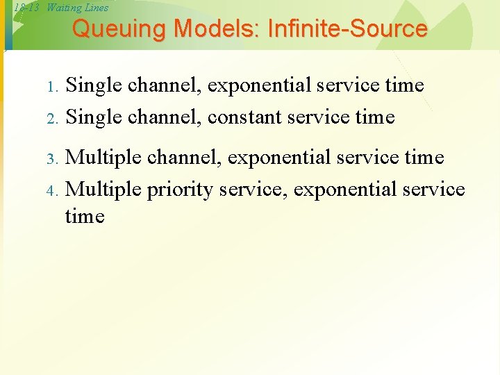 18 -13 Waiting Lines Queuing Models: Infinite-Source 1. 2. 3. 4. Single channel, exponential