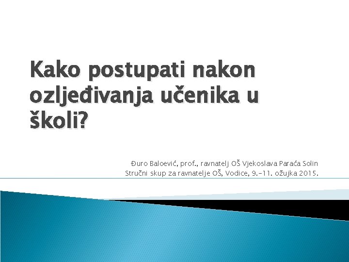 Kako postupati nakon ozljeđivanja učenika u školi? Đuro Baloević, prof. , ravnatelj OŠ Vjekoslava