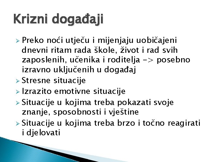 Krizni događaji Ø Preko noći utječu i mijenjaju uobičajeni dnevni ritam rada škole, život