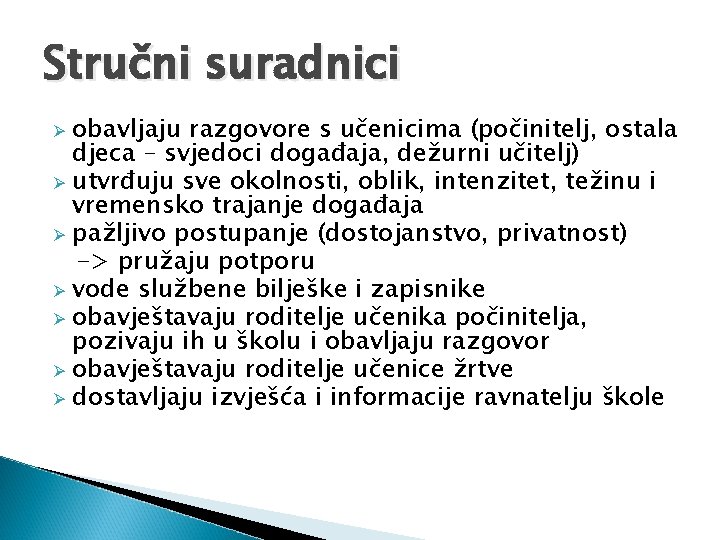 Stručni suradnici obavljaju razgovore s učenicima (počinitelj, ostala djeca – svjedoci događaja, dežurni učitelj)