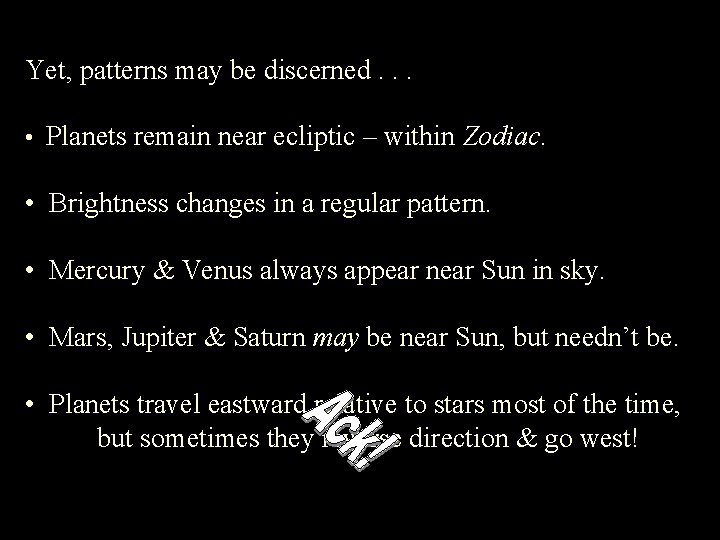 Yet, patterns may be discerned. . . • Planets remain near ecliptic – within