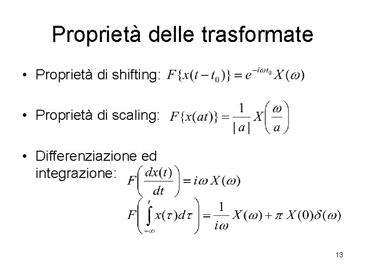 Proprietà delle trasformate • Proprietà di shifting: • Proprietà di scaling: • Differenziazione ed
