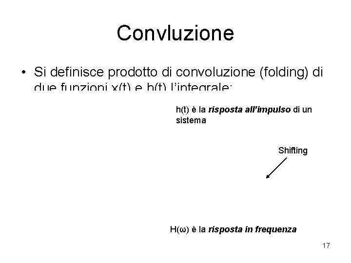 Convluzione • Si definisce prodotto di convoluzione (folding) di due funzioni x(t) e h(t)