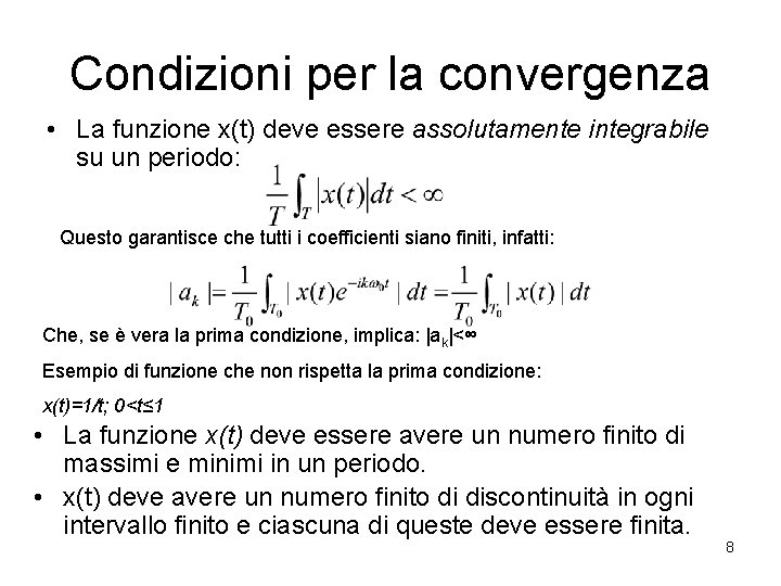 Condizioni per la convergenza • La funzione x(t) deve essere assolutamente integrabile su un