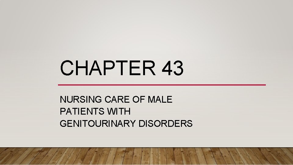 CHAPTER 43 NURSING CARE OF MALE PATIENTS WITH GENITOURINARY DISORDERS 
