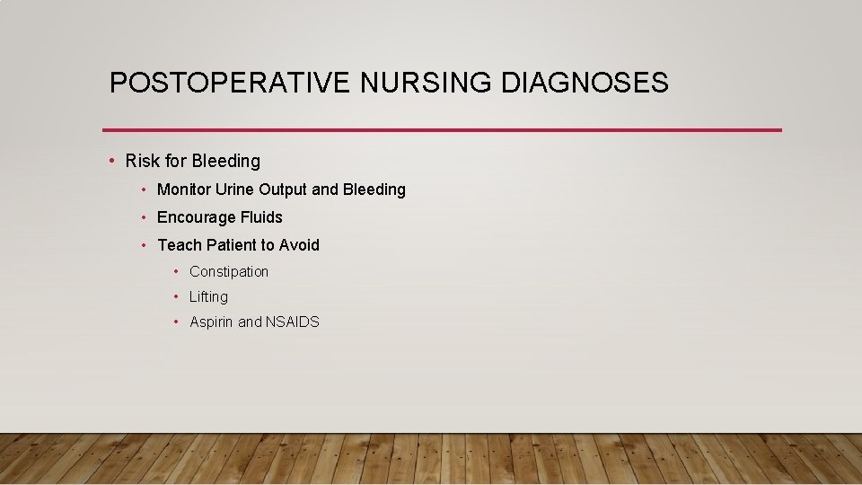 POSTOPERATIVE NURSING DIAGNOSES • Risk for Bleeding • Monitor Urine Output and Bleeding •