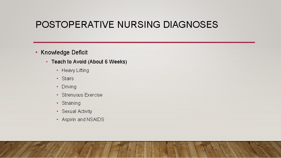 POSTOPERATIVE NURSING DIAGNOSES • Knowledge Deficit • Teach to Avoid (About 6 Weeks) •