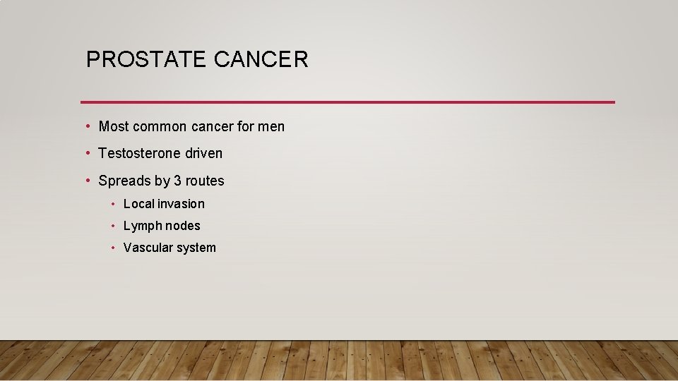 PROSTATE CANCER • Most common cancer for men • Testosterone driven • Spreads by