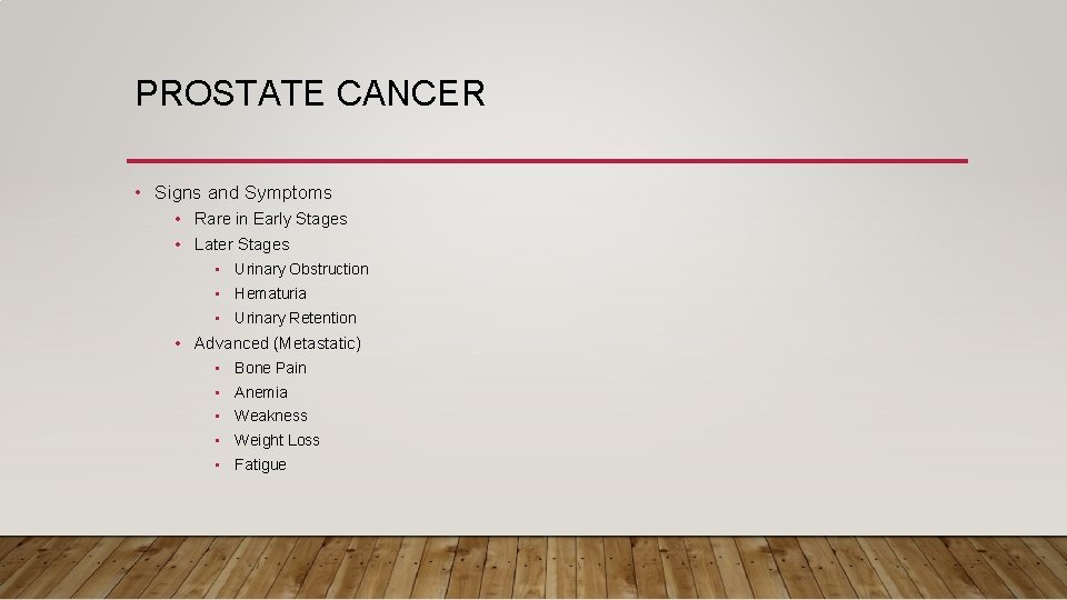 PROSTATE CANCER • Signs and Symptoms • Rare in Early Stages • Later Stages