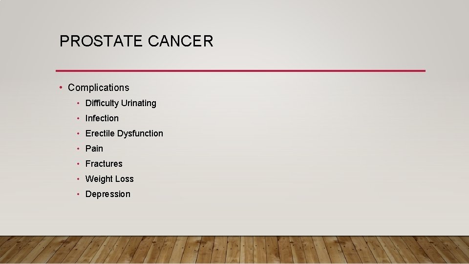 PROSTATE CANCER • Complications • Difficulty Urinating • Infection • Erectile Dysfunction • Pain