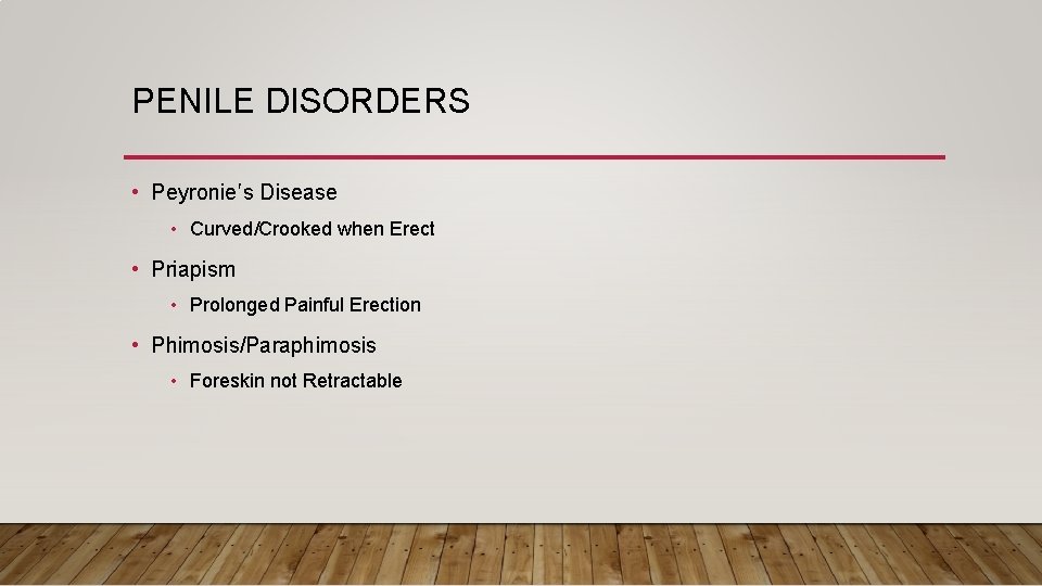 PENILE DISORDERS • Peyronie’s Disease • Curved/Crooked when Erect • Priapism • Prolonged Painful