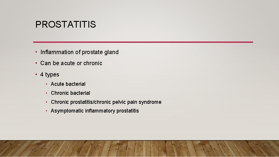 PROSTATITIS • Inflammation of prostate gland • Can be acute or chronic • 4