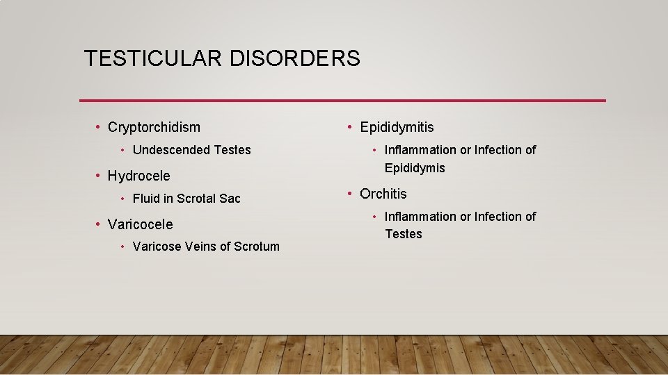 TESTICULAR DISORDERS • Cryptorchidism • Undescended Testes • Hydrocele • Fluid in Scrotal Sac