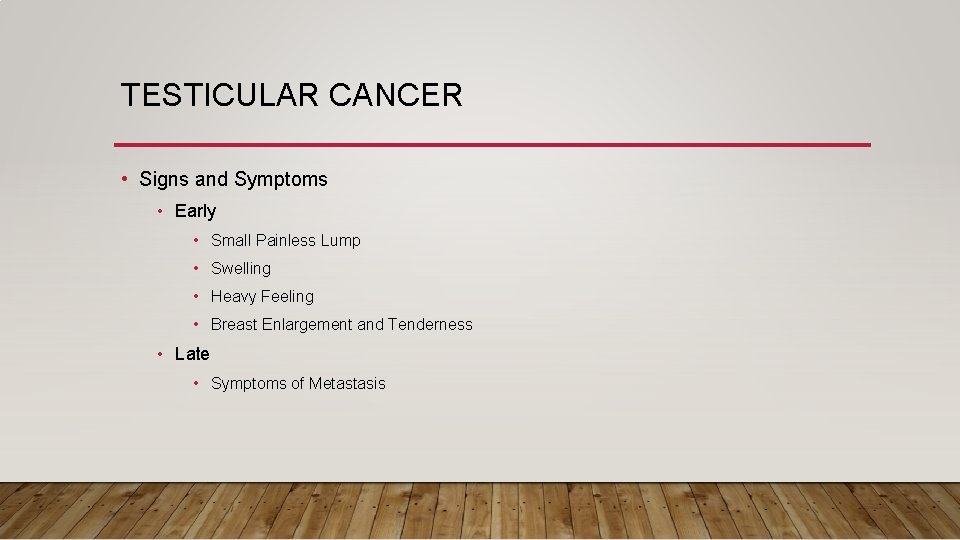 TESTICULAR CANCER • Signs and Symptoms • Early • Small Painless Lump • Swelling