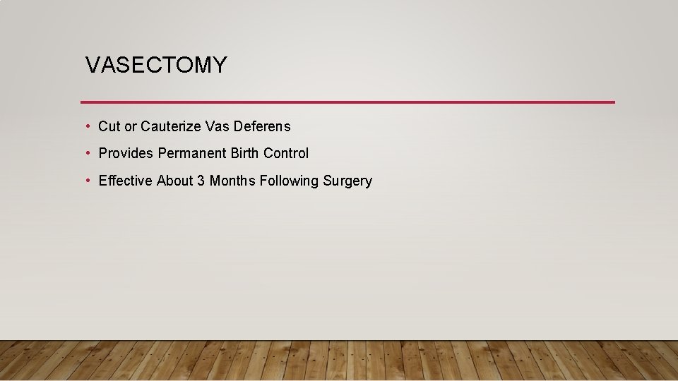 VASECTOMY • Cut or Cauterize Vas Deferens • Provides Permanent Birth Control • Effective