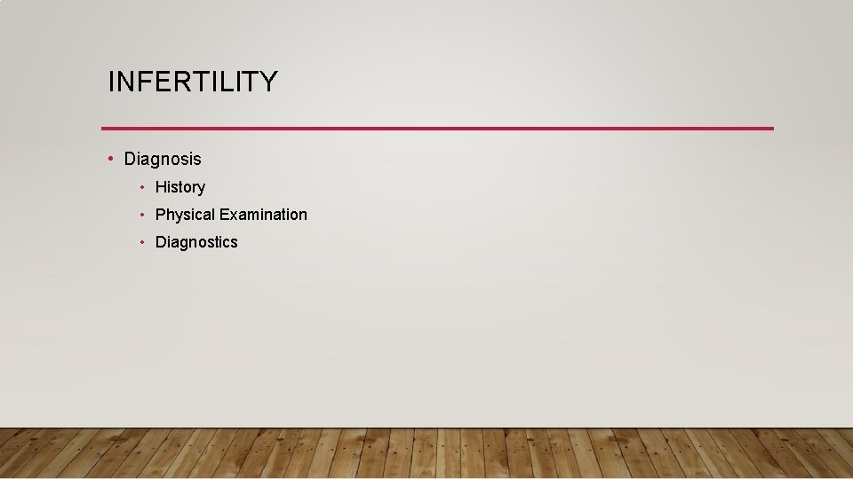 INFERTILITY • Diagnosis • History • Physical Examination • Diagnostics 