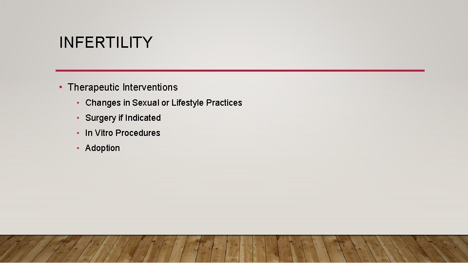 INFERTILITY • Therapeutic Interventions • Changes in Sexual or Lifestyle Practices • Surgery if