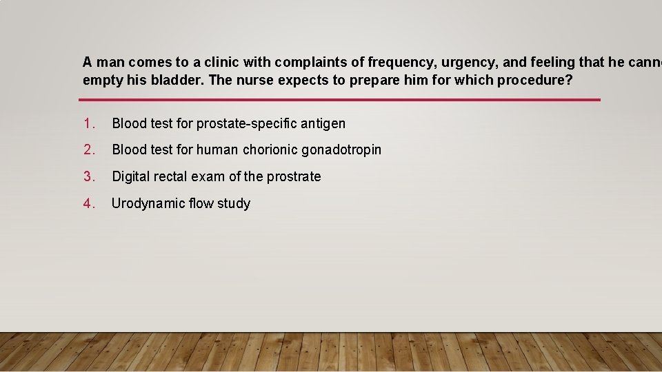 A man comes to a clinic with complaints of frequency, urgency, and feeling that